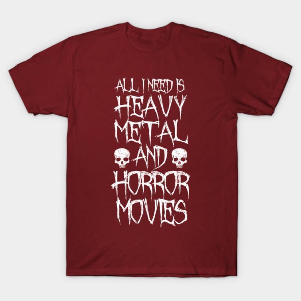 All I Need Is Heavy Metal And Horror Movies Tshirt